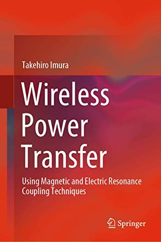 Wireless Power Transfer: Using Magnetic and Electric Resonance Coupling Techniques
