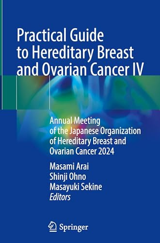 Practical Guide to Hereditary Breast and Ovarian Cancer IV: Annual Meeting of the Japanese Organization of Hereditary Breast and Ovarian Cancer 2024