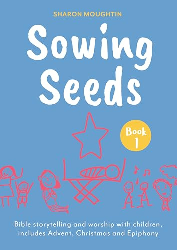 Sowing Seeds Book 1: Bible storytelling and worship with children, includes Advent, Christmas and Epiphany