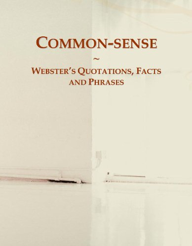 Common-sense: Webster's Quotations, Facts and Phrases
