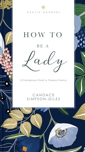 How to Be a Lady Revised and Expanded: A Contemporary Guide to Common Courtesy (The GentleManners Series)