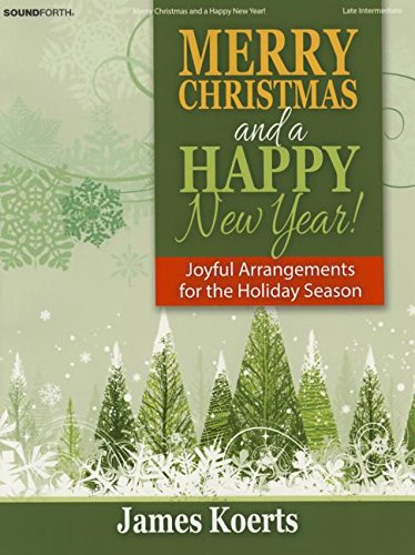 Merry Christmas and a Happy New Year!: Joyful Arrangements for the Holiday Season