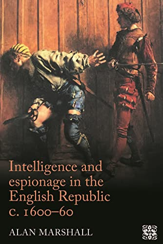 Intelligence and espionage in the English Republic c. 1600–60: Arcana Imperii (Politics, Culture and Society in Early Modern Britain)