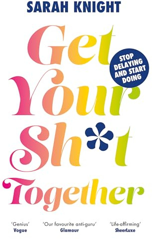 Get Your Sh*t Together: The New York Times Bestseller. How to stop worrying about what you should do so you can finish what you need to do and start doing what you want to do (A No F*cks Given Guide)