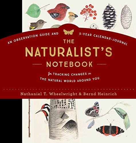 Naturalist's Notebook, The: An Observation Guide and 5-Year Calendar-Journal for Tracking Changes in the Natural World around You