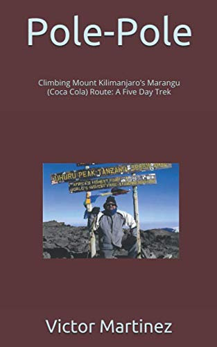 Pole-Pole: Climbing Mount Kilimanjaro’s Marangu (Coca Cola) Route: A Five Day Trek