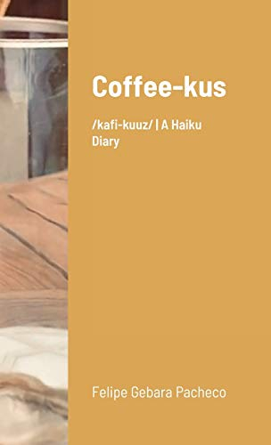 Coffee-kus: /¿k¿fi-ku¿z/ A Haiku Diary