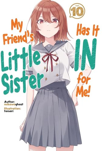 My Friend's Little Sister Has It In For Me! Volume 10 (Light Novel)