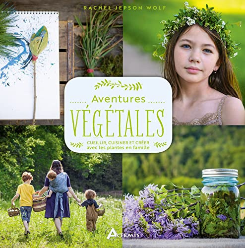 Aventures végétales: cueillir, cuisiner, créer avec les plantes