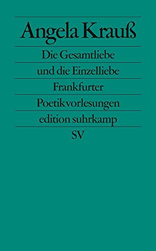 Die Gesamtliebe und die Einzelliebe: Frankfurter Poetikvorlesungen (edition suhrkamp)