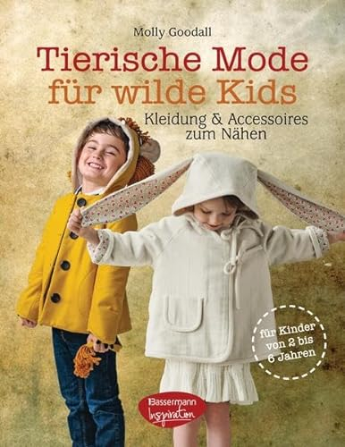 Tierische Mode für wilde Kids: Kleidung und Accessoires zum Nähen für Kinder von 2 bis 6 Jahren; inclusive CD mit Schnittmustern zum Ausdrucken: ... CD mit Schnittmustern zum Ausdrucken