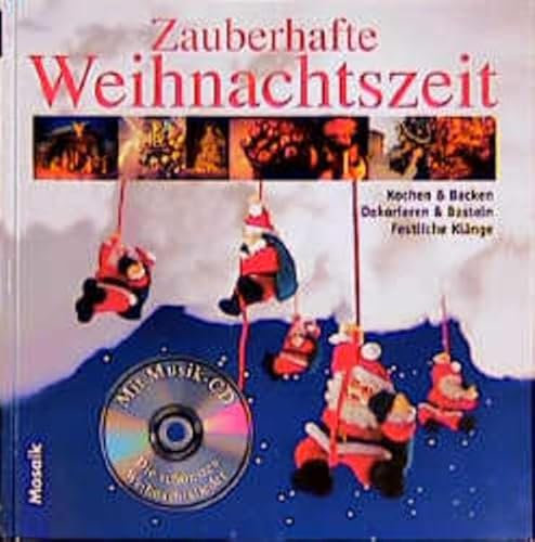 Zauberhafte Weihnachtszeit: Kochen & Backen, Dekorieren & Basteln, Festliche Klänge. Mit Musik-CD: Die schönsten Weihnachtslieder