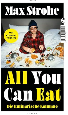 All You Can Eat: Die kulinarische Kolumne | Die erfolgreiche SPIEGEL-Kolumne erstmals als Buch