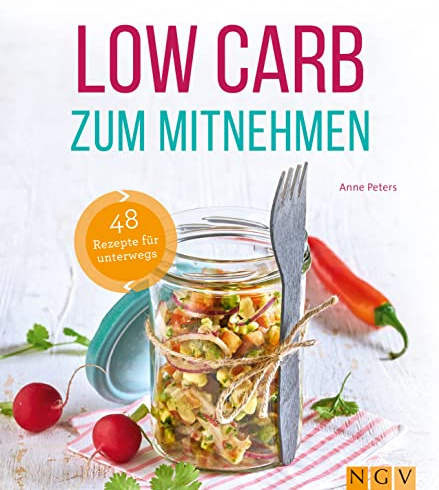 Low Carb zum Mitnehmen: 48 Rezepte für unterwegs