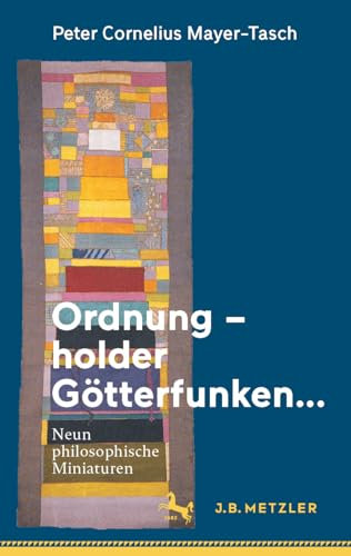 Ordnung – holder Götterfunken…: Neun philosophische Miniaturen