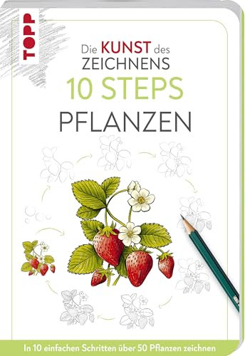 Die Kunst des Zeichnens 10 Steps - Pflanzen: In 10 einfachen Schritten über 50 Pflanzen zeichnen