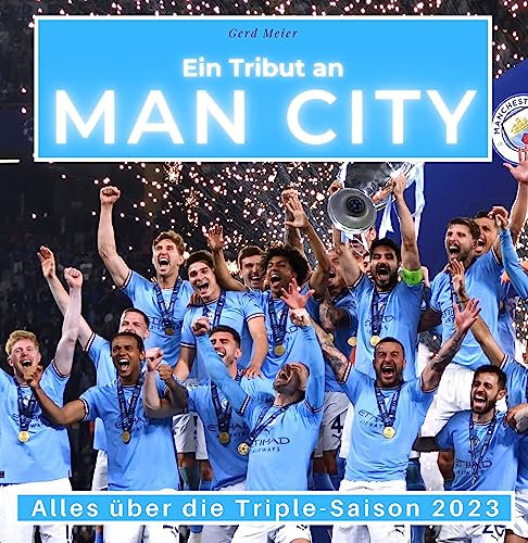 Ein Tribut an Man City - Manchester City: Alles über die Triple-Saison 2023