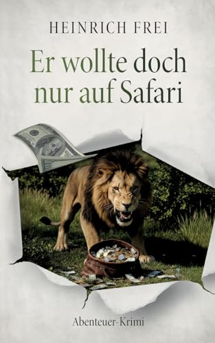 Er wollte doch nur auf Safari: Abenteuer-Krimi