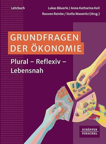 Grundfragen der Ökonomie: Plural - Reflexiv - Lebensnah