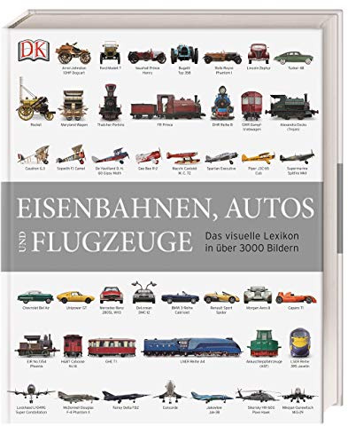 Eisenbahnen, Autos und Flugzeuge: Das visuelle Lexikon in über 3000 Bildern