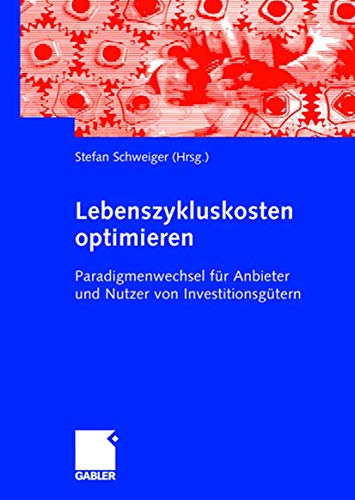 Lebenszykluskosten optimieren: Paradigmenwechsel für Anbieter und Nutzer von Investitionsgütern