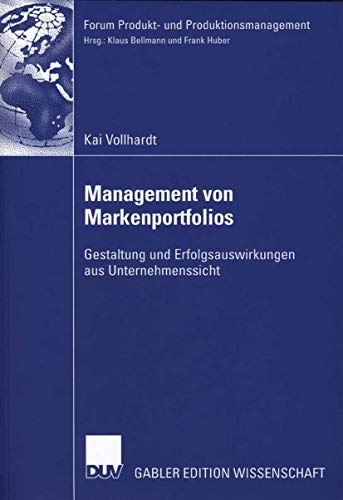 Management von Markenportfolios: Gestaltung und Erfolgsauswirkungen aus Unternehmenssicht (Forum Produkt- und Produktionsmanagement)