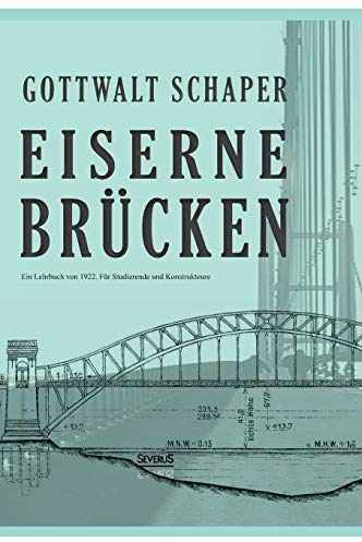 Eiserne Brücken: Ein Lehrbuch von 1922. Für Studierende und Konstrukteure: Ein Lehr- und Nachschlagebuch für Studierende und Konstrukteure