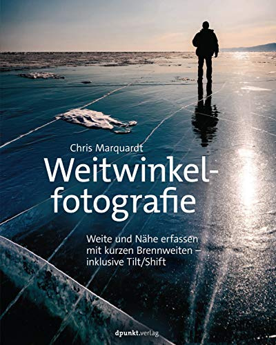 Weitwinkelfotografie: Weite und Nähe erfassen mit kurzen Brennweiten – inklusive Tilt/Shift