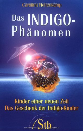 Das Indigo Phänomen: Kinder einer neuen Zeit