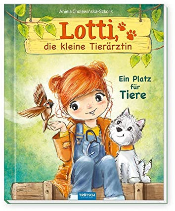 TRÖTSCH - Lotti, die kleine Tierärztin Ein Platz für Tiere | Liebevoll illustriertes Kinderbuch über Lotti und ihre tierischen Patienten. Kinderbuch ... Vorlesebuch Kinderbuch Geschichtenbuch