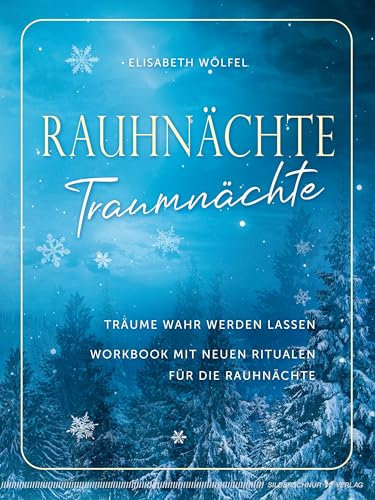 Rauhnächte - Traumnächte: Träume wahr werden lassen. Workbook mit neuen Ritualen für die Rauhnächte
