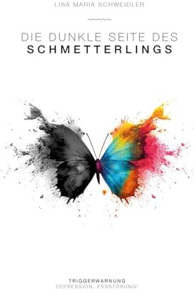 Die dunkle Seite des Schmetterlings: Triggerwarnung Depression, Essstörung!