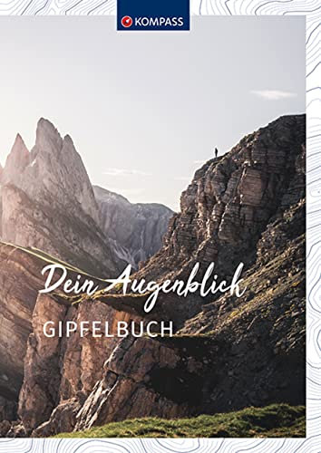 KOMPASS Gipfelbuch: Dein Augenblick Tourenbuch und Notizbuch zum Eintragen (KOMPASS Tourenbuch, Band 1669)
