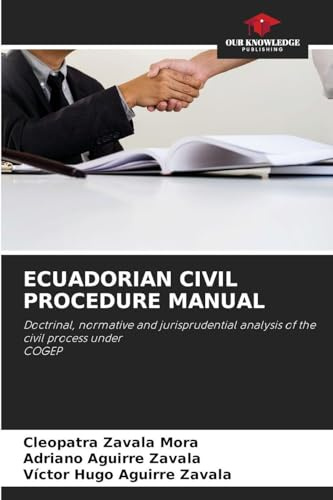 ECUADORIAN CIVIL PROCEDURE MANUAL: Doctrinal, normative and jurisprudential analysis of the civil process under COGEP