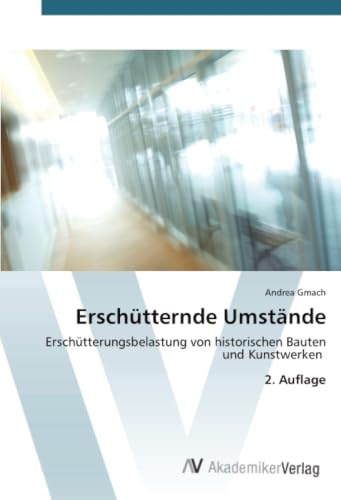 Erschütternde Umstände: Erschütterungsbelastung von historischen Bauten und Kunstwerken 2. Auflage