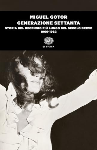 Generazione Settanta. Storia del decennio più lungo del secolo breve (1966-1982) (Einaudi tascabili. Storia)