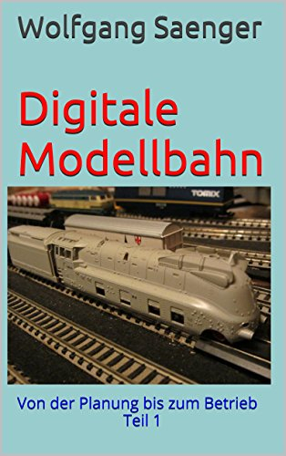 Digitale Modellbahn: Von der Planung bis zum Betrieb Teil 1