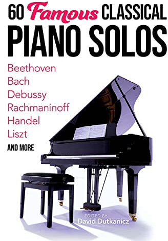 60 Famous Classical Piano Solos.: Beethoven, Bach, Debussy, Rachmaninoff, Handel, Liszt and More (Dover Classical Piano Music)