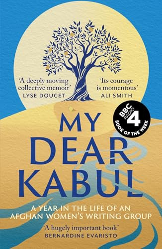 My Dear Kabul: The extraordinary diary of an Afghan women's writing group during the fall of Kabul, as heard on R4's Book of the Week