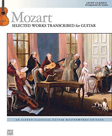 Mozart: Selected Works Transcribed for Guitar: Light Classics Arrangements for Guitar (Alfred Classical Guitar Masterworks)