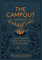 The Campout Cookbook: Inspired Recipes for Cooking Around the Fire and Under the Stars