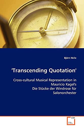 'Transcending Quotation': Cross-cultural Musical Representation in Mauricio Kagel's Die Stücke der Windrose für Salonorchester