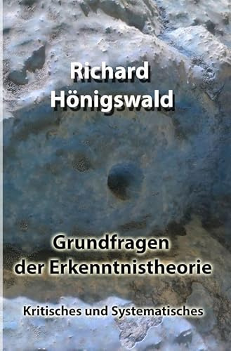 Grundfragen der Erkenntnistheorie: Kritisches und Systematisches.DE