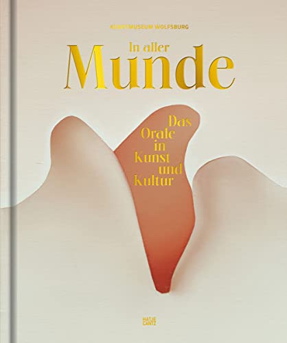 In aller Munde: Das Orale in Kunst und Kultur (Kulturgeschichte)