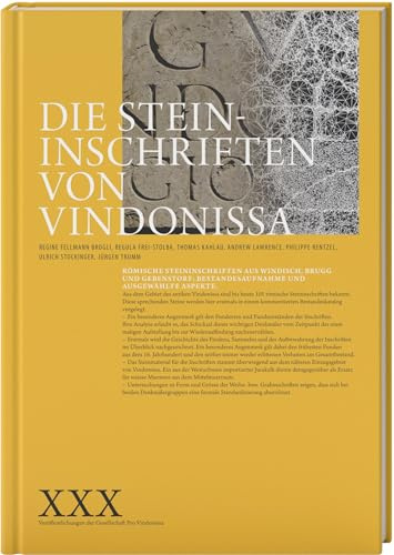 Die Steininschriften von Vindonissa: Römische Steininschriften aus Windisch, Brugg und Gebenstorf: Bestandesaufnahme undausgewählte Aspekte (Veröffentlichungen der Gesellschaft pro Vindonissa)