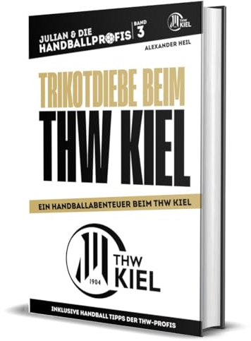 TRIKOTDIEBE BEIM THW KIEL - Handballbuch für Kinder mit Niklas Landin, Patrick Wiencek, Niclas Ekberg und Rune Dahmke: Die Handball-Buchreihe mit ... Band 3 (JULIAN & DIE HANDBALLPROFIS)