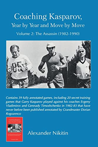 Coaching Kasparov, Year by Year and Move by Move, Volume II: The Assassin (1982-1990)