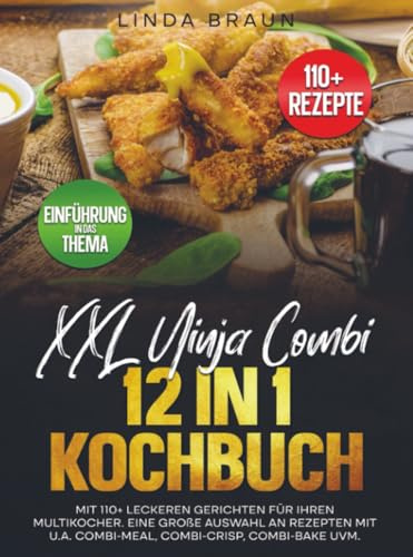 XXL Ninja Combi 12 in 1 Kochbuch: Mit 110+ leckeren Gerichten für Ihren Multikocher. Eine große Auswahl an Rezepten mit u.a. Combi-Meal, Combi-Crisp, Combi-Bake uvm.