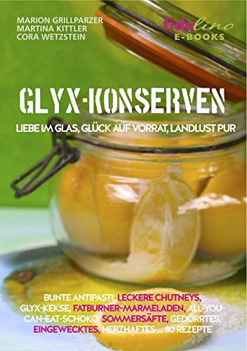 GLYX Konserven: Liebe im Glas, Glück auf Vorrat, Landlust pur