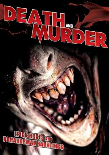 Death And Murder: Epic Ghosts And Paranormal Hauntings